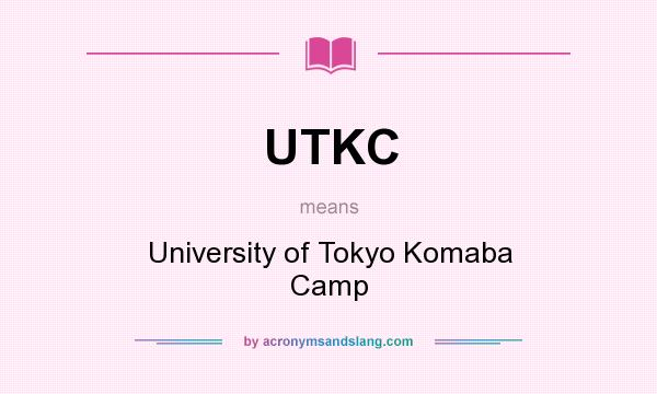 What does UTKC mean? It stands for University of Tokyo Komaba Camp