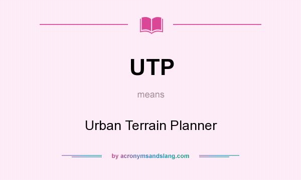 What does UTP mean? It stands for Urban Terrain Planner