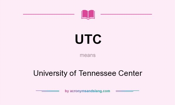 What does UTC mean? It stands for University of Tennessee Center