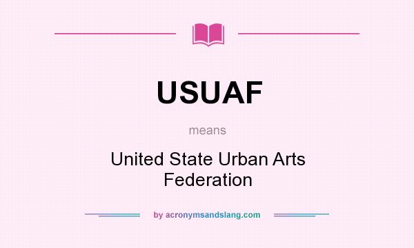 What does USUAF mean? It stands for United State Urban Arts Federation