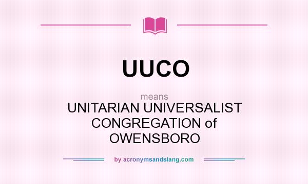 What does UUCO mean? It stands for UNITARIAN UNIVERSALIST CONGREGATION of OWENSBORO