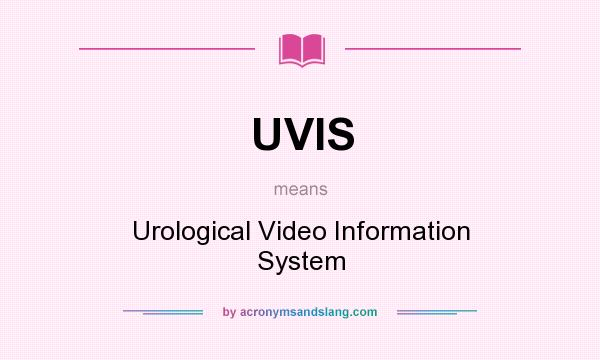 What does UVIS mean? It stands for Urological Video Information System