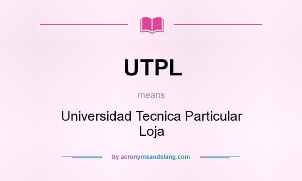 What does UTPL mean? It stands for Universidad Tecnica Particular Loja
