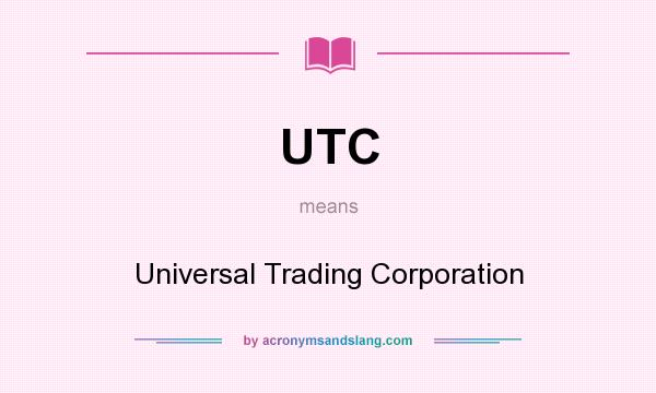 What does UTC mean? It stands for Universal Trading Corporation