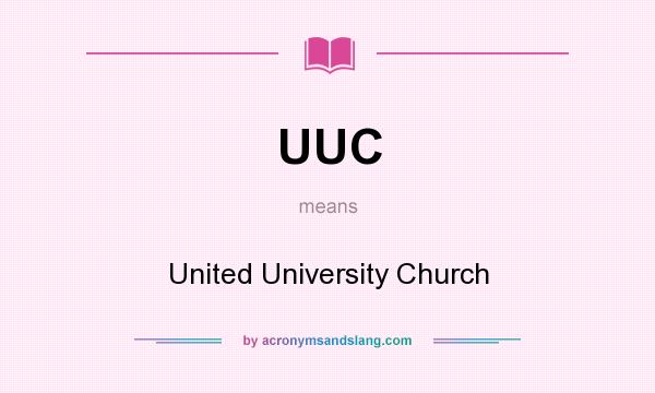What does UUC mean? It stands for United University Church