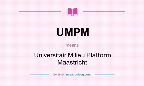 What does UMPM mean? It stands for Universitair Milieu Platform Maastricht