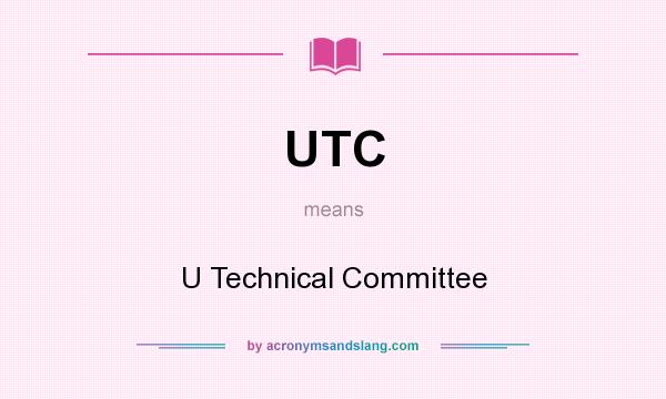 What does UTC mean? It stands for U Technical Committee