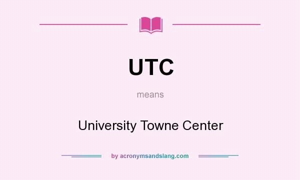 What does UTC mean? It stands for University Towne Center