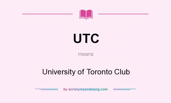 What does UTC mean? It stands for University of Toronto Club