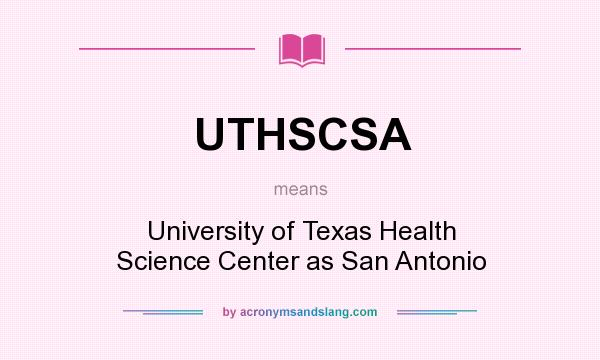 What does UTHSCSA mean? It stands for University of Texas Health Science Center as San Antonio