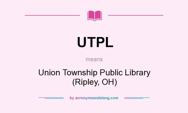 What does UTPL mean? It stands for Union Township Public Library (Ripley, OH)