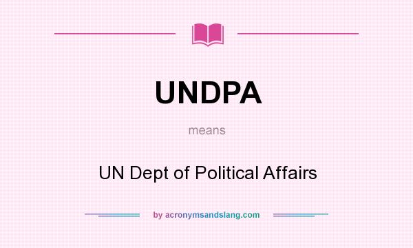 What does UNDPA mean? It stands for UN Dept of Political Affairs