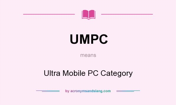 What does UMPC mean? It stands for Ultra Mobile PC Category