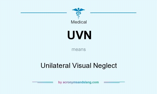 What does UVN mean? It stands for Unilateral Visual Neglect
