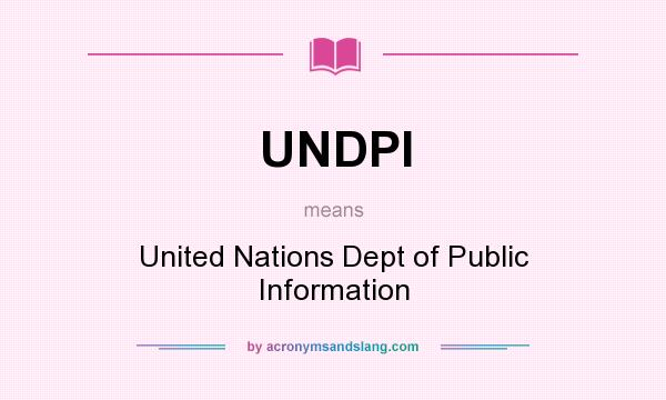 What does UNDPI mean? It stands for United Nations Dept of Public Information