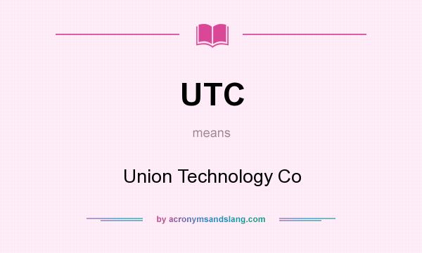 What does UTC mean? It stands for Union Technology Co
