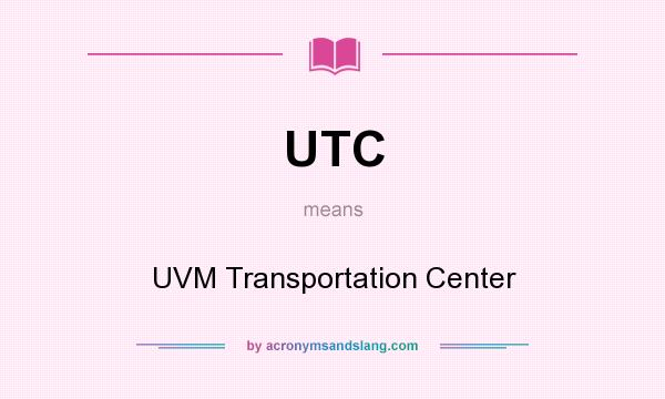 What does UTC mean? It stands for UVM Transportation Center