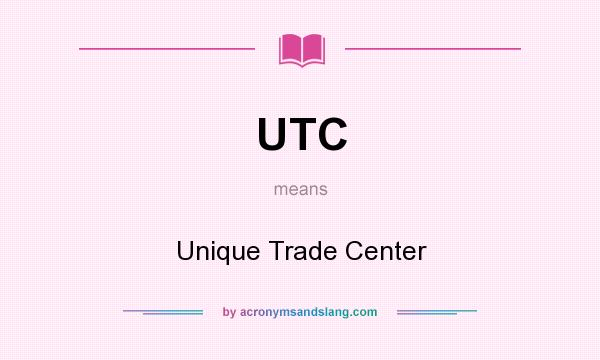 What does UTC mean? It stands for Unique Trade Center