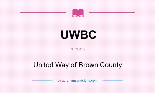 What does UWBC mean? It stands for United Way of Brown County