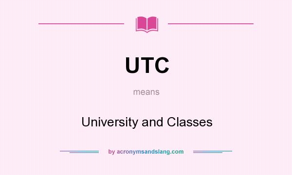 What does UTC mean? It stands for University and Classes