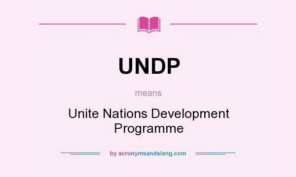 What does UNDP mean? It stands for Unite Nations Development Programme