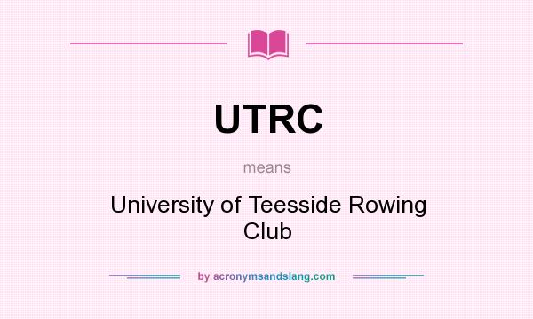What does UTRC mean? It stands for University of Teesside Rowing Club