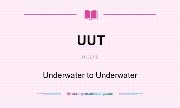 What does UUT mean? It stands for Underwater to Underwater