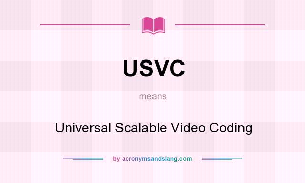 What does USVC mean? It stands for Universal Scalable Video Coding
