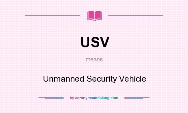 What does USV mean? It stands for Unmanned Security Vehicle