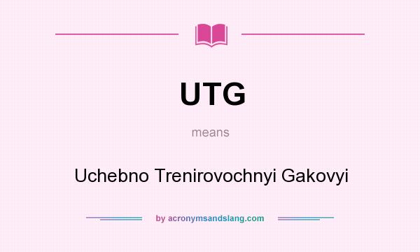 What does UTG mean? It stands for Uchebno Trenirovochnyi Gakovyi