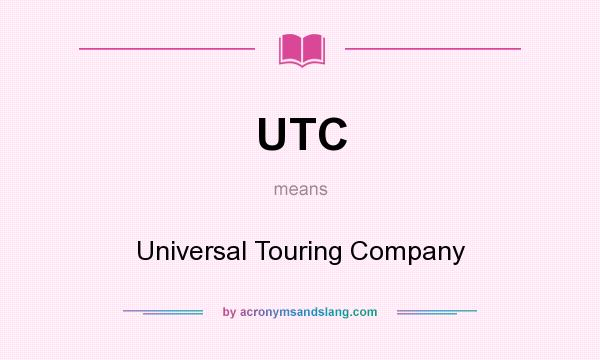What does UTC mean? It stands for Universal Touring Company
