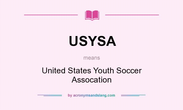 What does USYSA mean? It stands for United States Youth Soccer Assocation