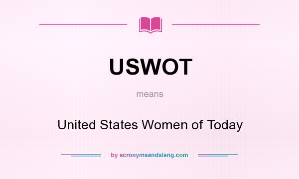 What does USWOT mean? It stands for United States Women of Today