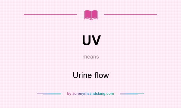What does UV mean? It stands for Urine flow
