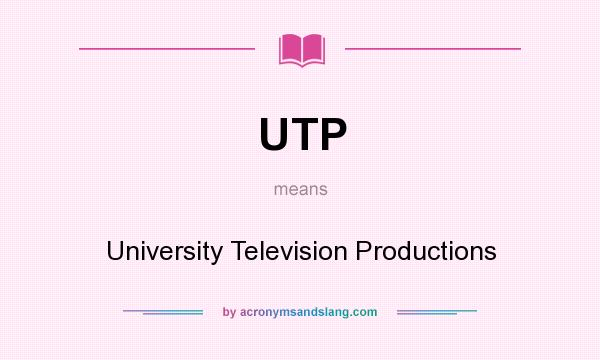 What does UTP mean? It stands for University Television Productions
