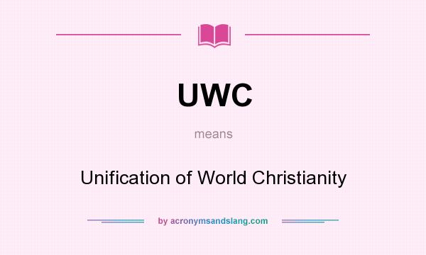 What does UWC mean? It stands for Unification of World Christianity