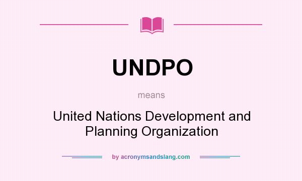 What does UNDPO mean? It stands for United Nations Development and Planning Organization