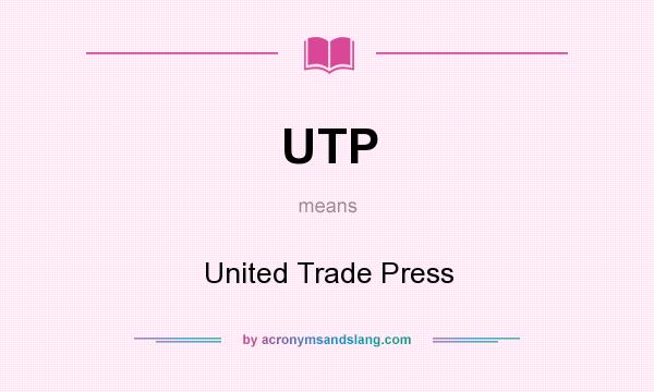 What does UTP mean? It stands for United Trade Press