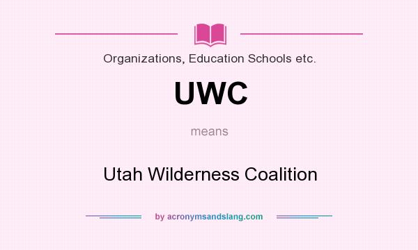 What does UWC mean? It stands for Utah Wilderness Coalition