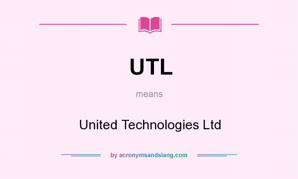 What does UTL mean? It stands for United Technologies Ltd