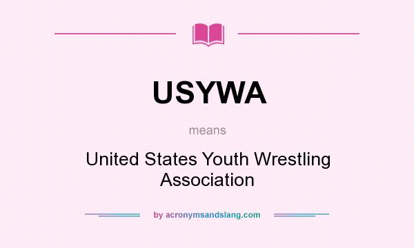 What does USYWA mean? It stands for United States Youth Wrestling Association