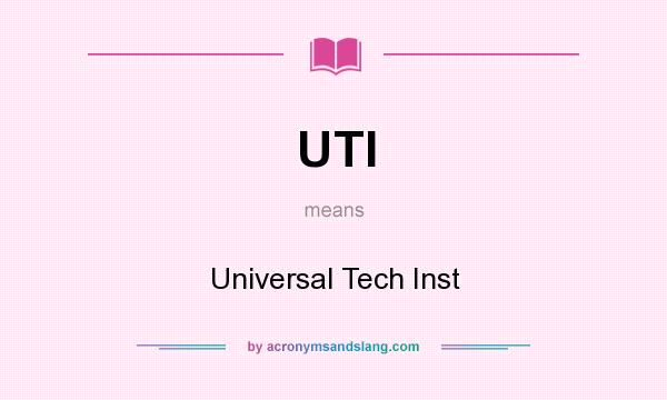 What does UTI mean? It stands for Universal Tech Inst