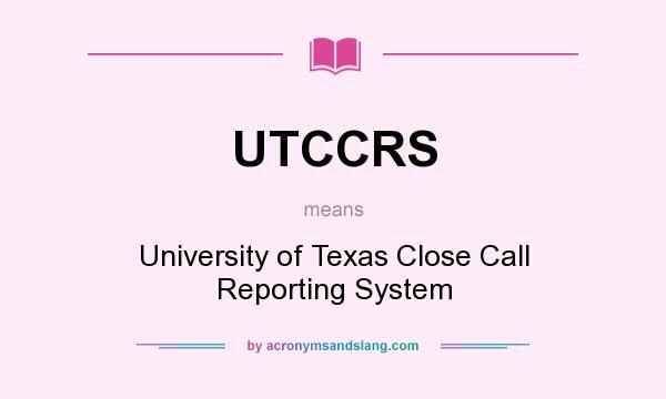 What does UTCCRS mean? It stands for University of Texas Close Call Reporting System