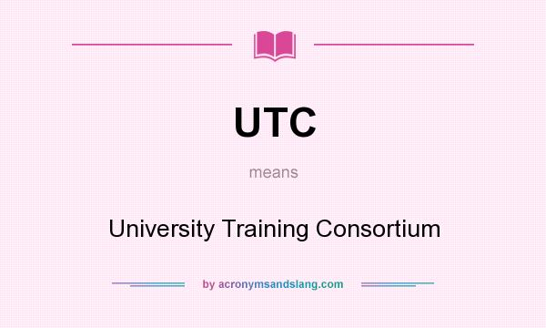 What does UTC mean? It stands for University Training Consortium