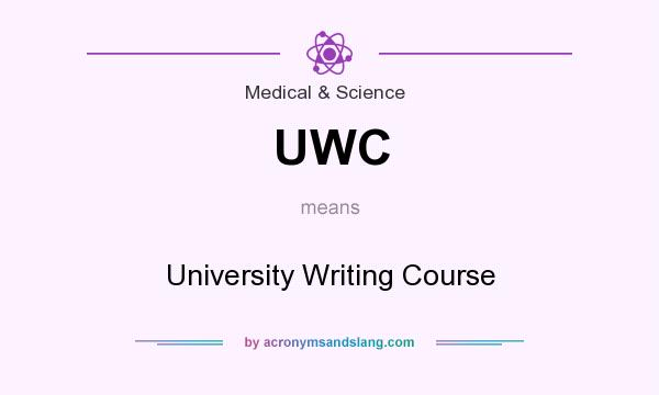 What does UWC mean? It stands for University Writing Course