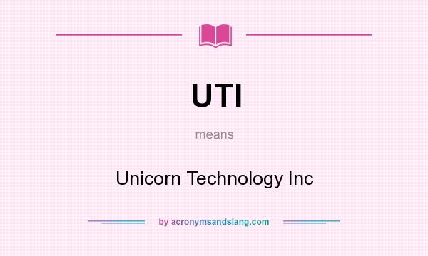 What does UTI mean? It stands for Unicorn Technology Inc