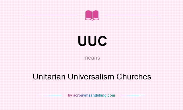 What does UUC mean? It stands for Unitarian Universalism Churches