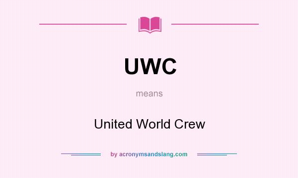 What does UWC mean? It stands for United World Crew