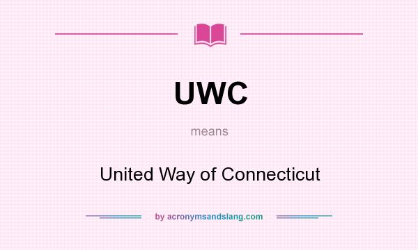 What does UWC mean? It stands for United Way of Connecticut