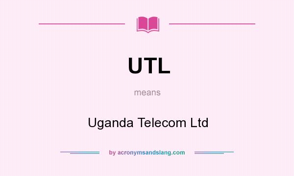 What does UTL mean? It stands for Uganda Telecom Ltd